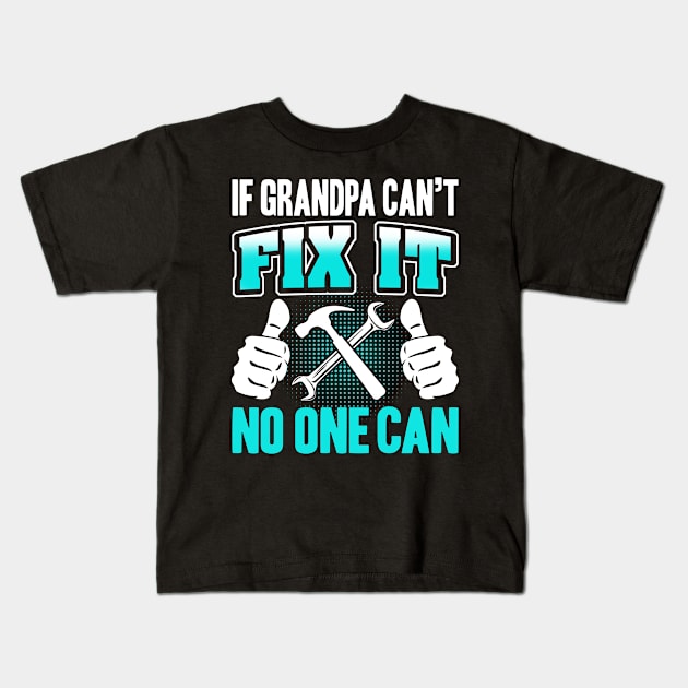 If Grandpa Can't Fix it No One Can Kids T-Shirt by adik